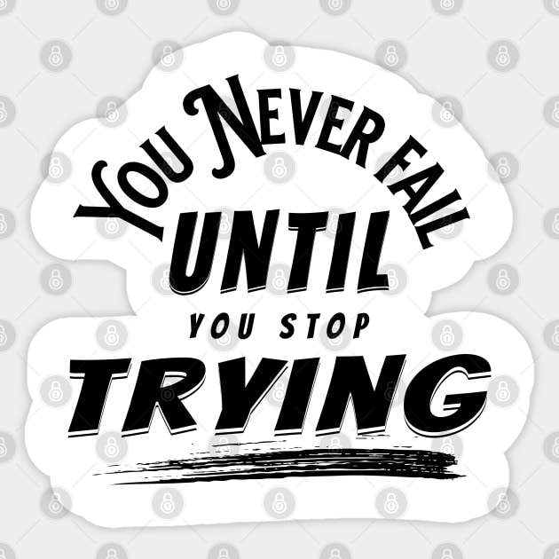 You Never Fail Until You Stop Trying Sticker by PlayfulPrints